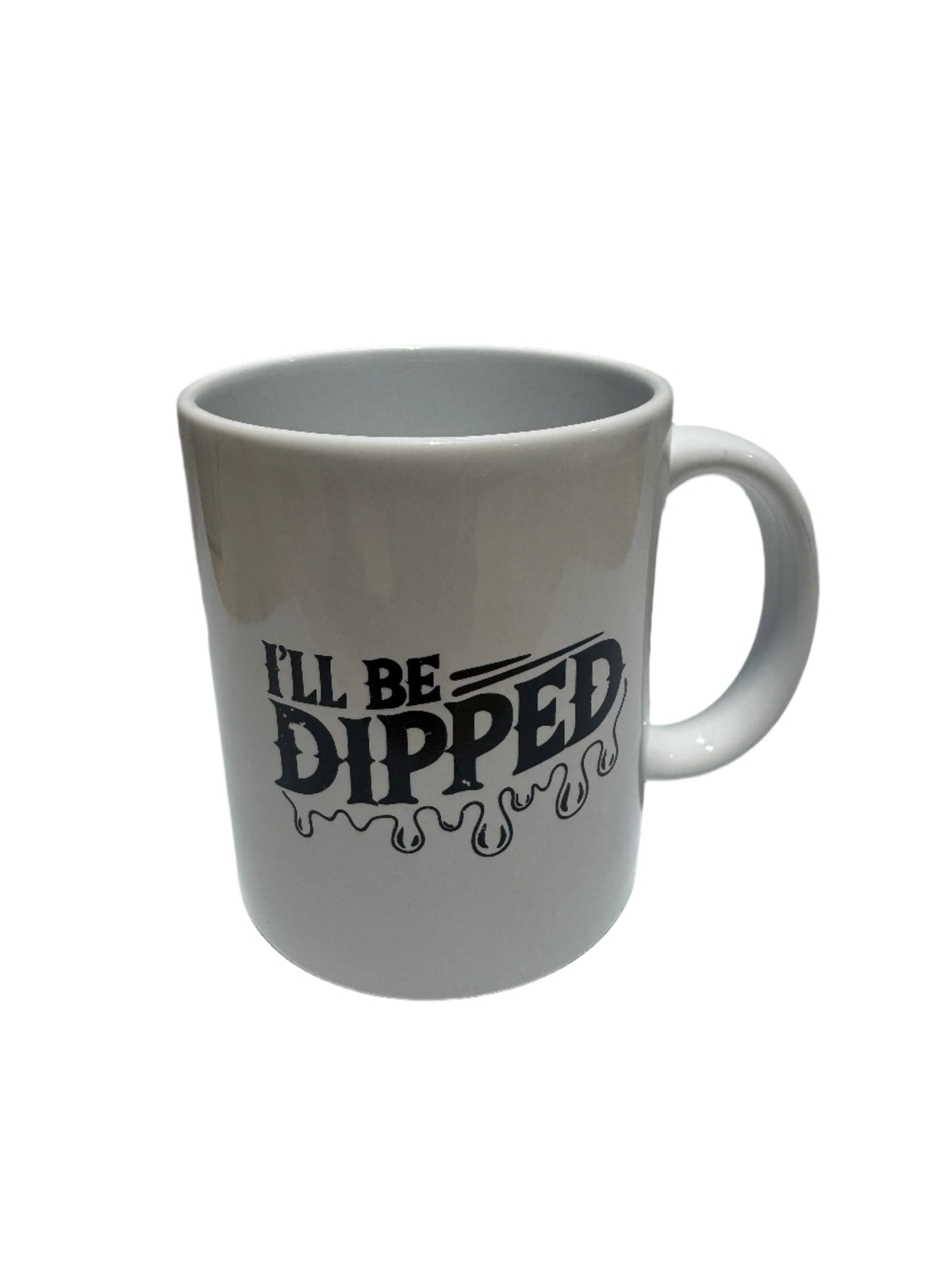 I'll Be Dipped Coffee Mug (Black or White)